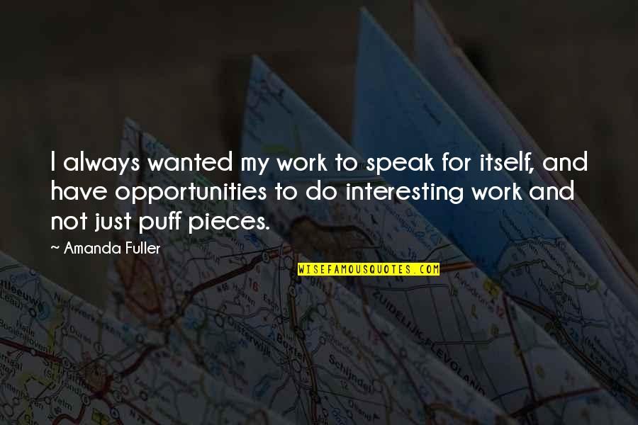 Reserving Your Heart Quotes By Amanda Fuller: I always wanted my work to speak for Reserving Your Heart Quotes By Amanda Fuller: I always wanted my work to speak for