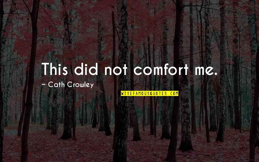 Reserving Your Heart Quotes By Cath Crowley: This did not comfort me. Reserving Your Heart Quotes By Cath Crowley: This did not comfort me.