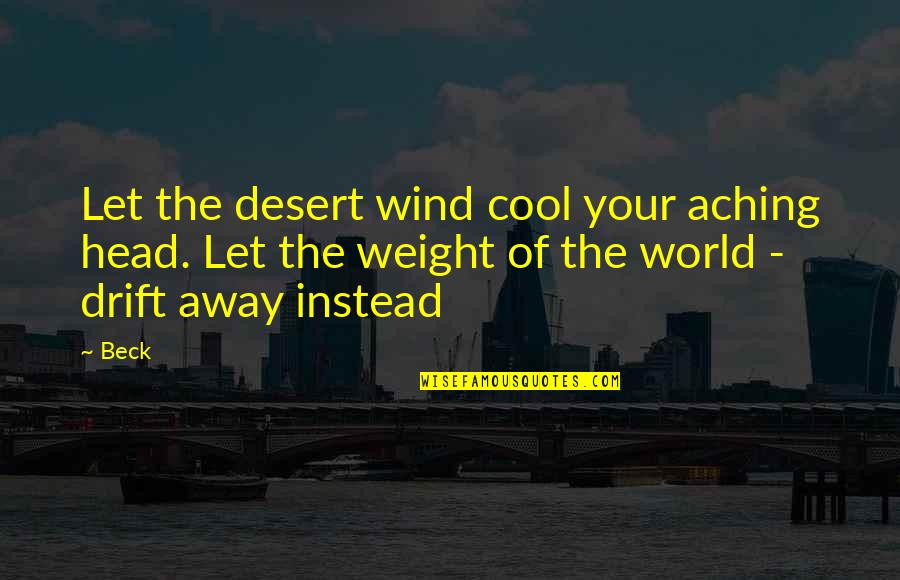 Reservist Benefits Quotes By Beck: Let the desert wind cool your aching head.