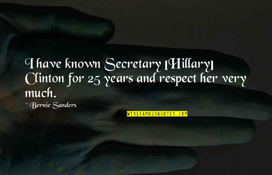 Reservoir Dogs Tip Quote Quotes By Bernie Sanders: I have known Secretary [Hillary] Clinton for 25