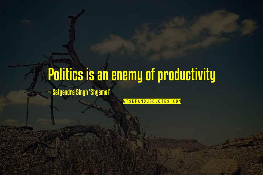 Reservoir Dogs Tip Quote Quotes By Satyendra Singh 'Shyamal': Politics is an enemy of productivity Reservoir Dogs Tip Quote Quotes By Satyendra Singh 'Shyamal': Politics is an enemy of productivity