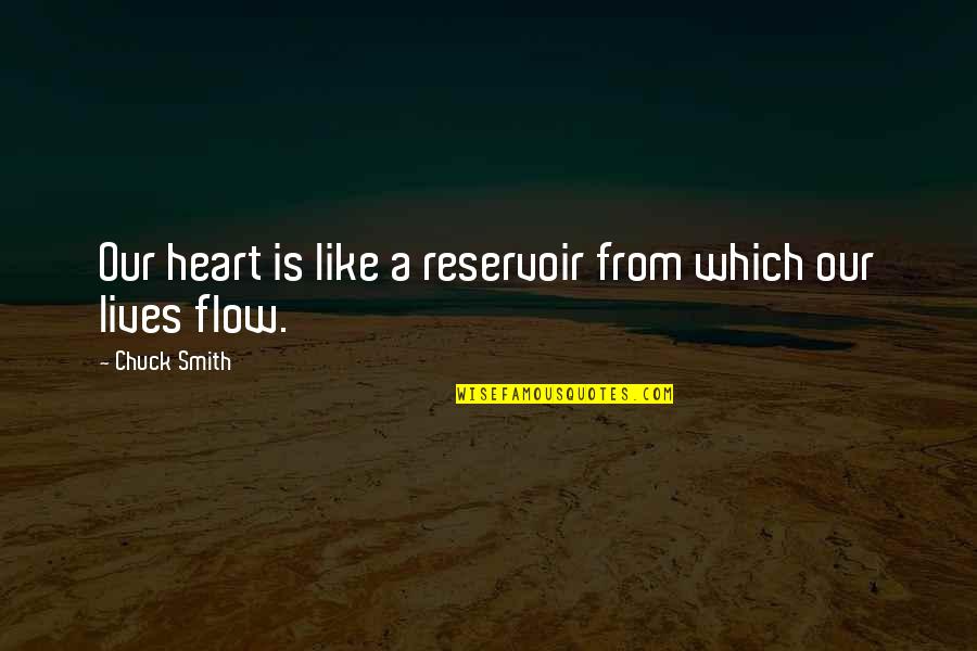 Reservoir Quotes By Chuck Smith: Our heart is like a reservoir from which Reservoir Quotes By Chuck Smith: Our heart is like a reservoir from which