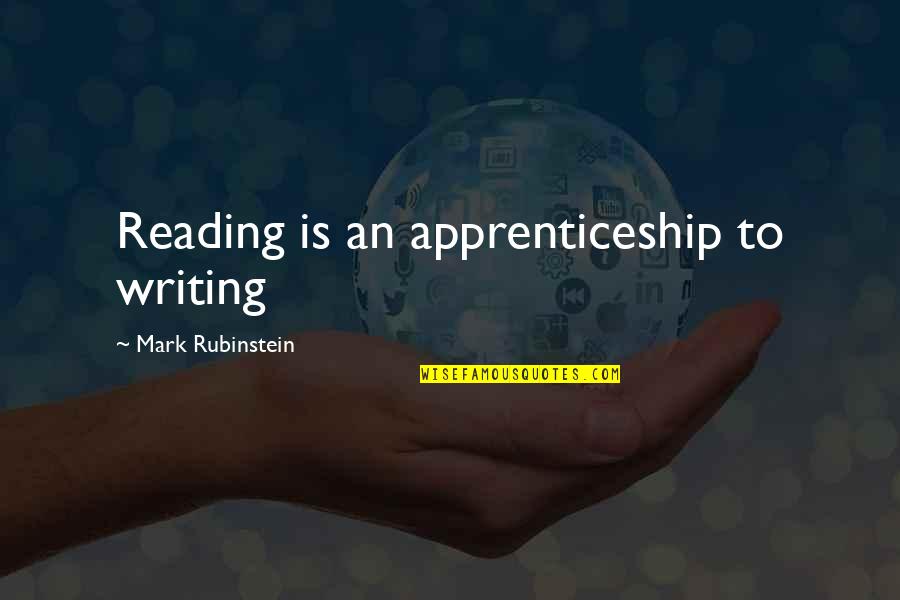 Reset Your Life Quotes By Mark Rubinstein: Reading is an apprenticeship to writing