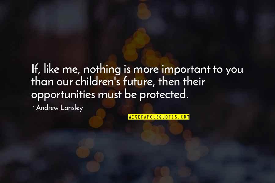 Resetting Life Quotes By Andrew Lansley: If, like me, nothing is more important to Resetting Life Quotes By Andrew Lansley: If, like me, nothing is more important to