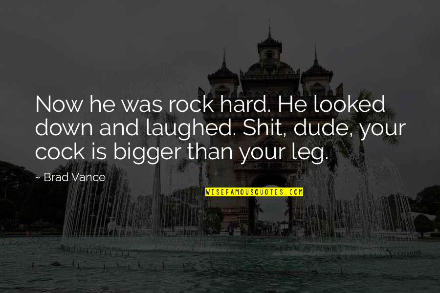Resetting Life Quotes By Brad Vance: Now he was rock hard. He looked down Resetting Life Quotes By Brad Vance: Now he was rock hard. He looked down