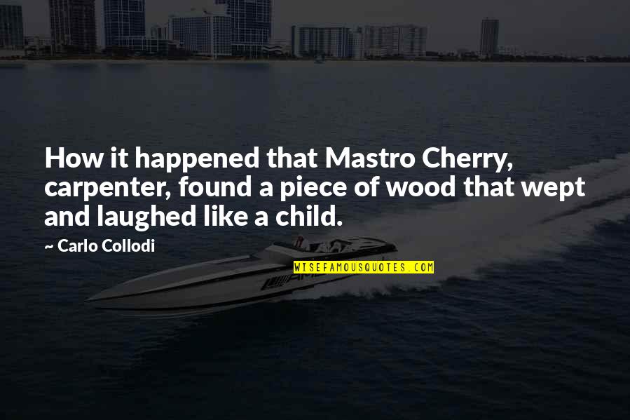 Resetting Life Quotes By Carlo Collodi: How it happened that Mastro Cherry, carpenter, found Resetting Life Quotes By Carlo Collodi: How it happened that Mastro Cherry, carpenter, found
