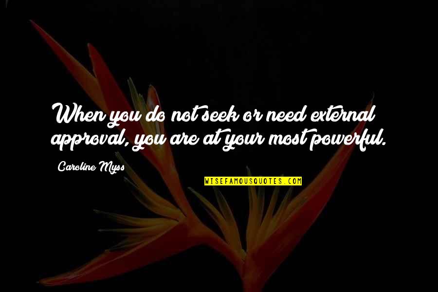 Resetting Life Quotes By Caroline Myss: When you do not seek or need external