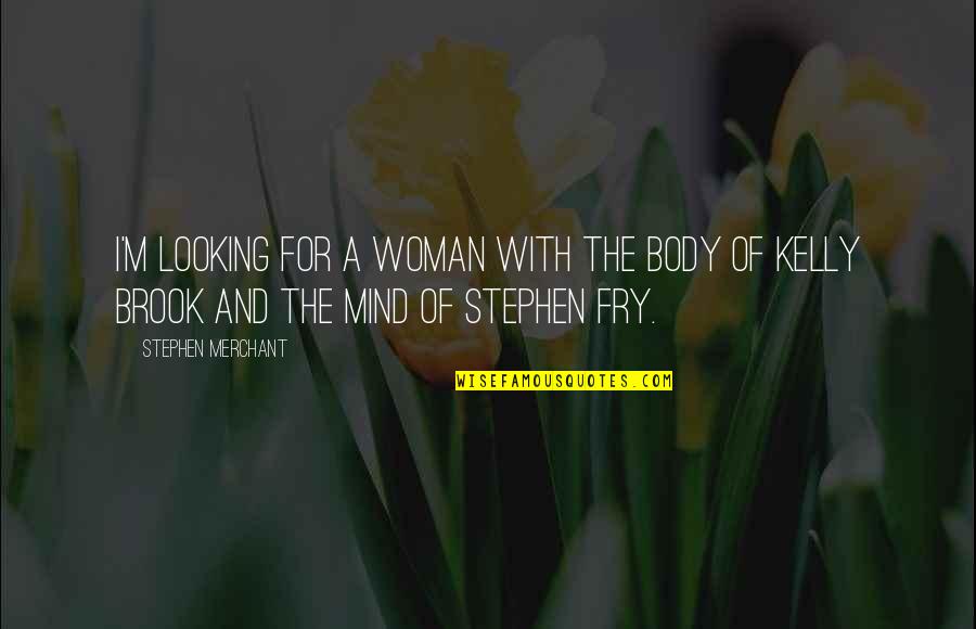 Resettled Roots Quotes By Stephen Merchant: I'm looking for a woman with the body
