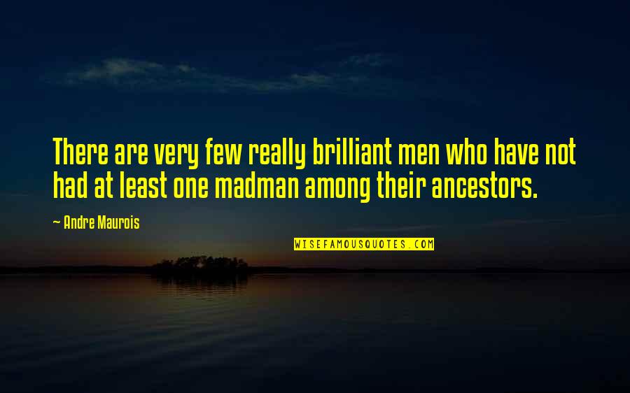 Resettling Quotes By Andre Maurois: There are very few really brilliant men who