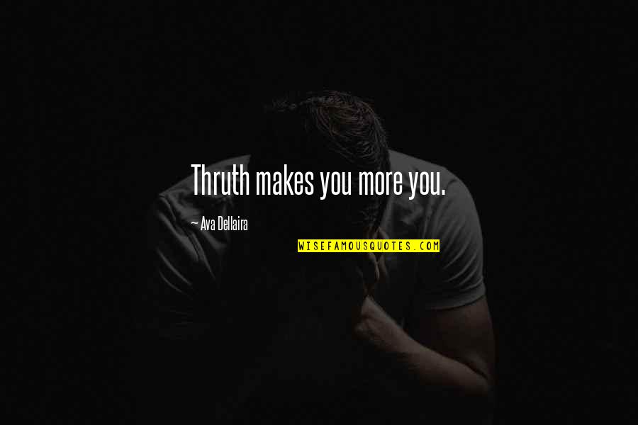 Resfriado En Quotes By Ava Dellaira: Thruth makes you more you. Resfriado En Quotes By Ava Dellaira: Thruth makes you more you.