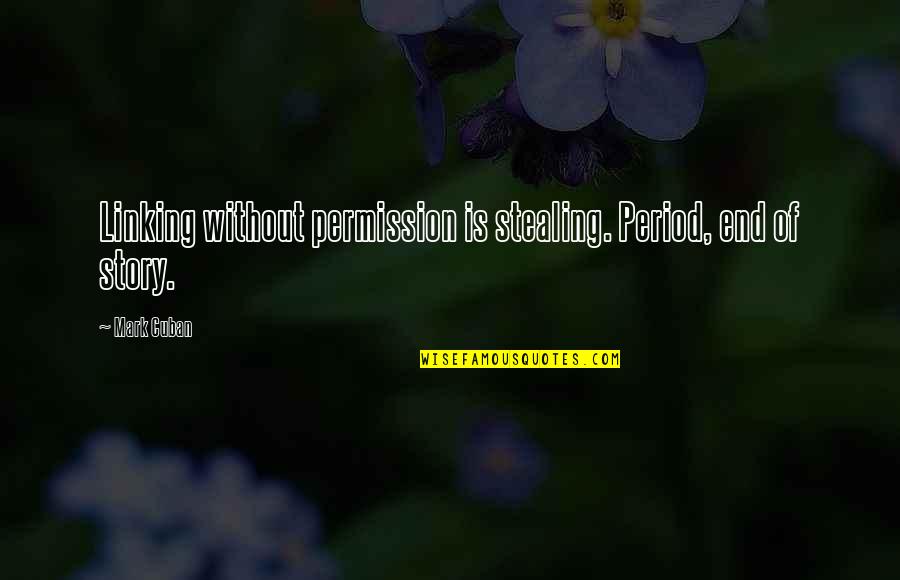 Resgate Do Soldado Quotes By Mark Cuban: Linking without permission is stealing. Period, end of