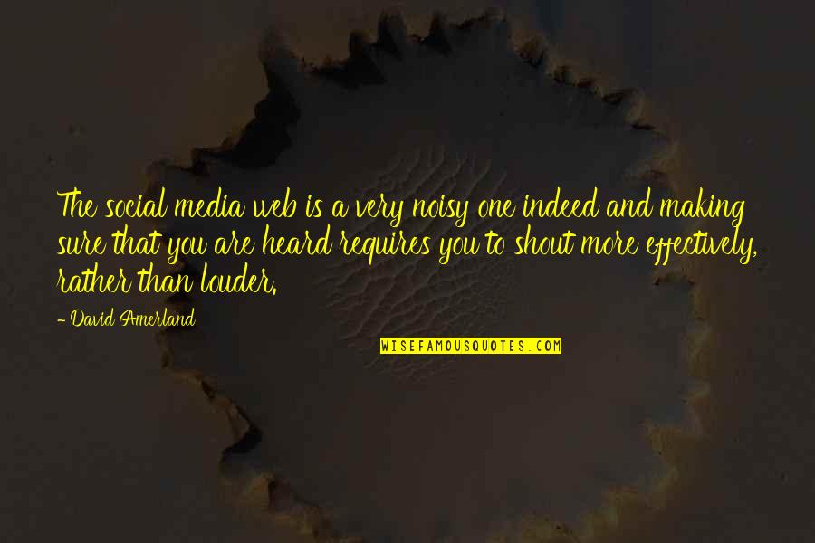 Resguardante Quotes By David Amerland: The social media web is a very noisy Resguardante Quotes By David Amerland: The social media web is a very noisy