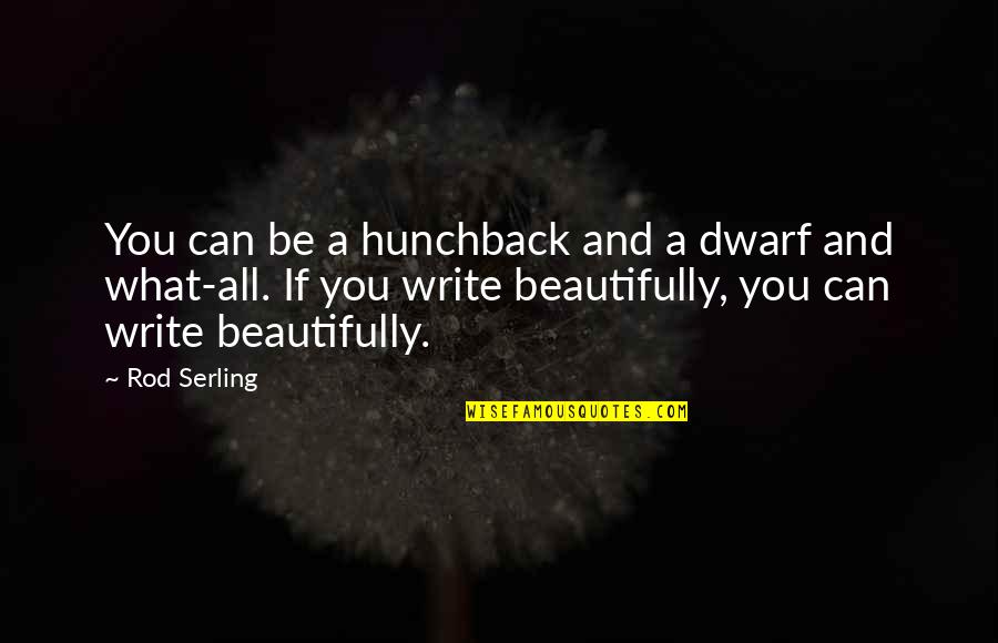 Resguardarlos Quotes By Rod Serling: You can be a hunchback and a dwarf