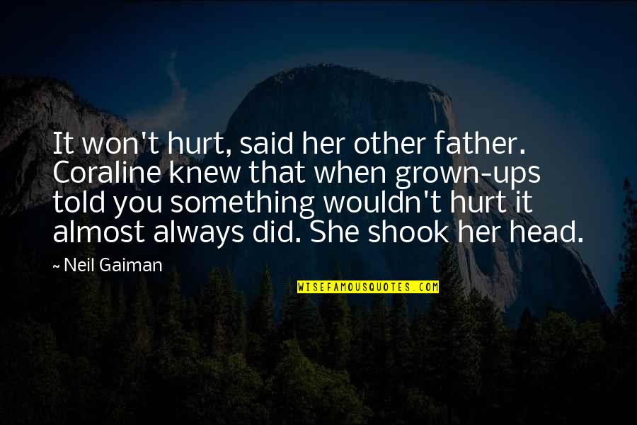 Reshad Jones Quotes By Neil Gaiman: It won't hurt, said her other father. Coraline Reshad Jones Quotes By Neil Gaiman: It won't hurt, said her other father. Coraline