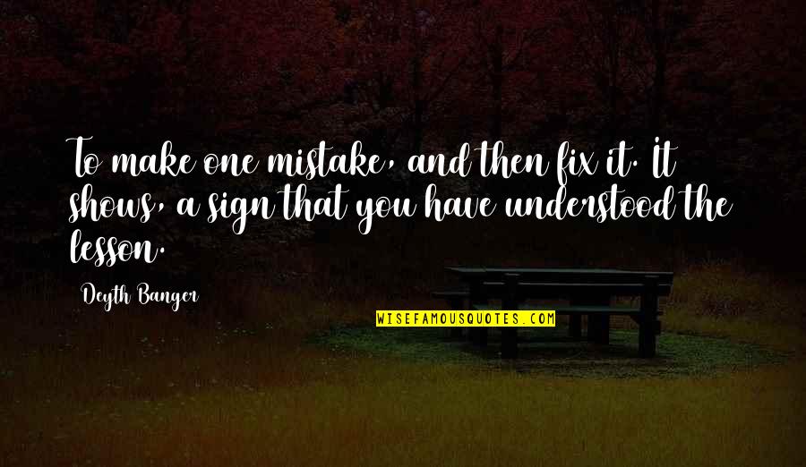 Resham Firiri Quotes By Deyth Banger: To make one mistake, and then fix it.