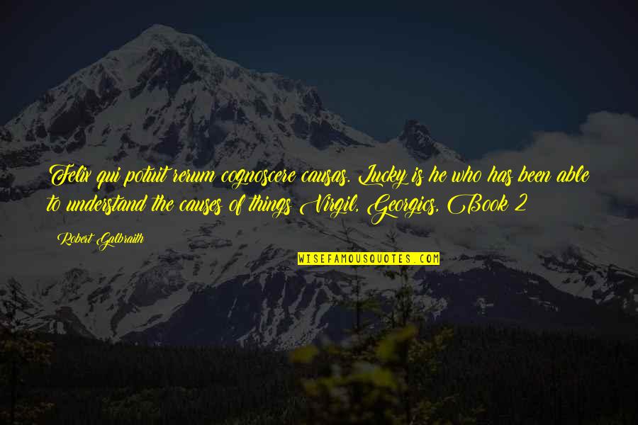 Reshape Lifesciences Quotes By Robert Galbraith: Felix qui potuit rerum cognoscere causas. Lucky is Reshape Lifesciences Quotes By Robert Galbraith: Felix qui potuit rerum cognoscere causas. Lucky is