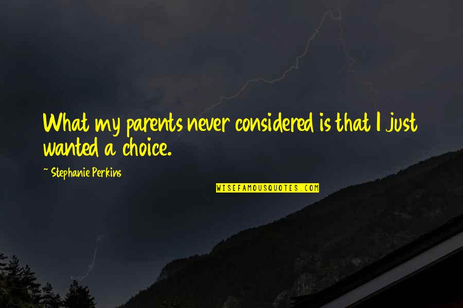 Reshape Live Quotes By Stephanie Perkins: What my parents never considered is that I Reshape Live Quotes By Stephanie Perkins: What my parents never considered is that I
