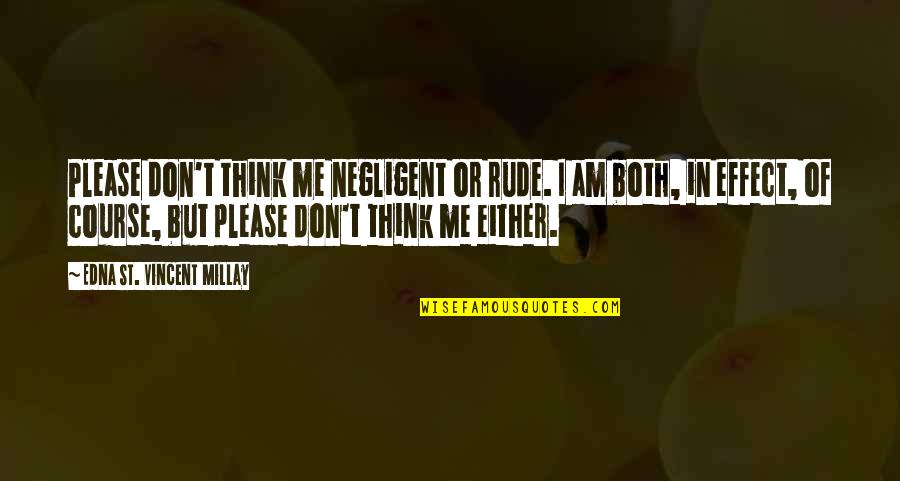 Reshapes Synonyms Quotes By Edna St. Vincent Millay: Please don't think me negligent or rude. I