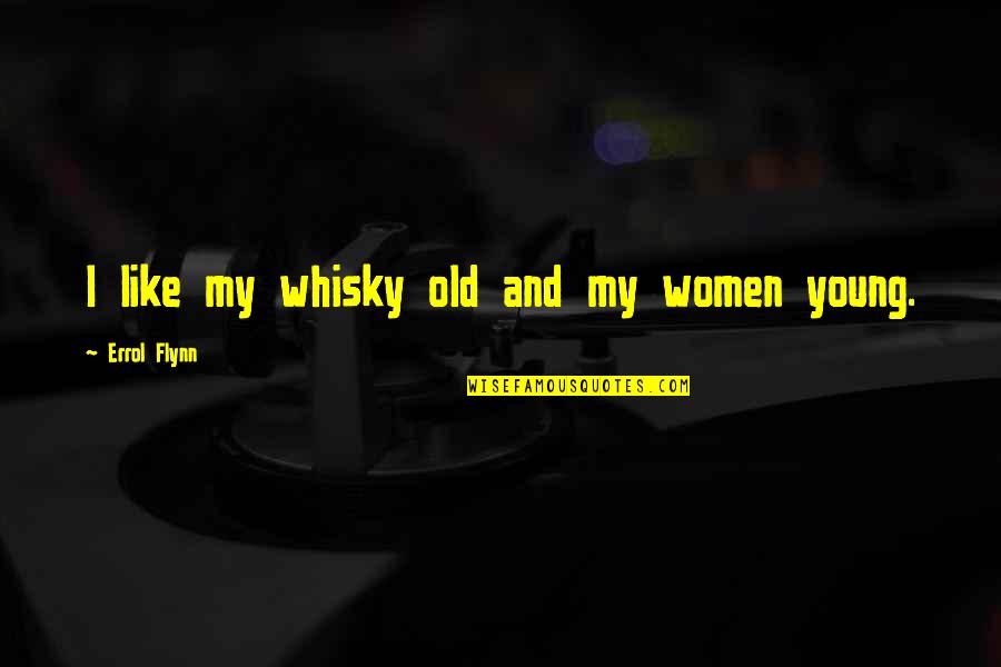 Reshapes Synonyms Quotes By Errol Flynn: I like my whisky old and my women