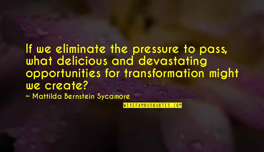 Reshaping It All Quotes By Mattilda Bernstein Sycamore: If we eliminate the pressure to pass, what