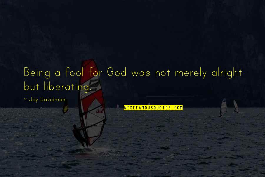 Resharing Or Re Sharing Quotes By Joy Davidman: Being a fool for God was not merely