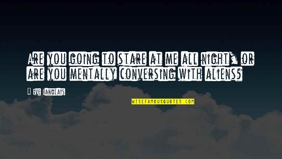 Resharpened Bone Quotes By Eve Langlais: Are you going to stare at me all
