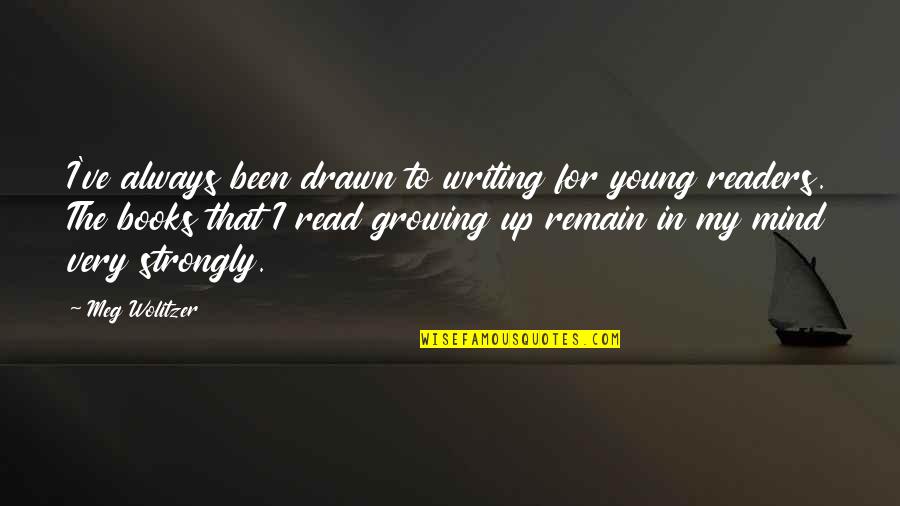 Resharpened Bone Quotes By Meg Wolitzer: I've always been drawn to writing for young Resharpened Bone Quotes By Meg Wolitzer: I've always been drawn to writing for young
