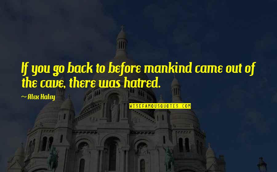 Reshef Tal Quotes By Alex Haley: If you go back to before mankind came