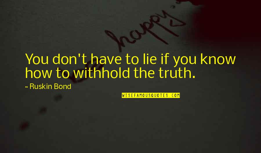 Reshef Tal Quotes By Ruskin Bond: You don't have to lie if you know