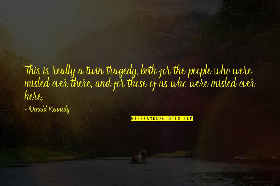 Reshetnikova Tashkent Quotes By Donald Kennedy: This is really a twin tragedy, both for Reshetnikova Tashkent Quotes By Donald Kennedy: This is really a twin tragedy, both for