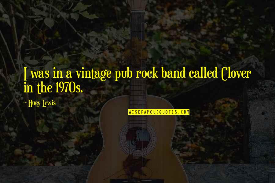 Reshetnikova Tashkent Quotes By Huey Lewis: I was in a vintage pub rock band