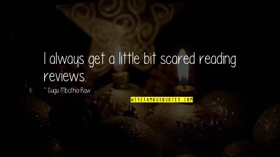 Reshidatu Quotes By Gugu Mbatha-Raw: I always get a little bit scared reading