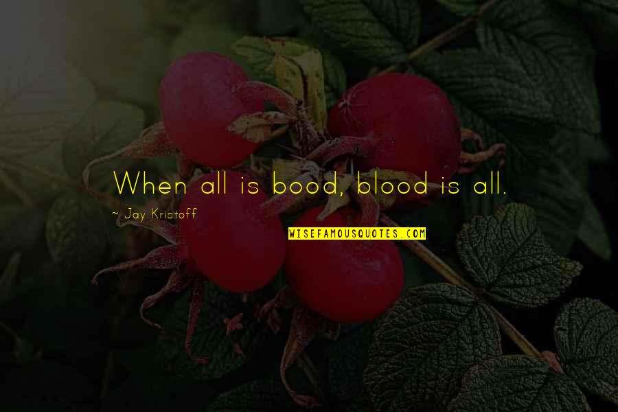 Reshidatu Quotes By Jay Kristoff: When all is bood, blood is all.
