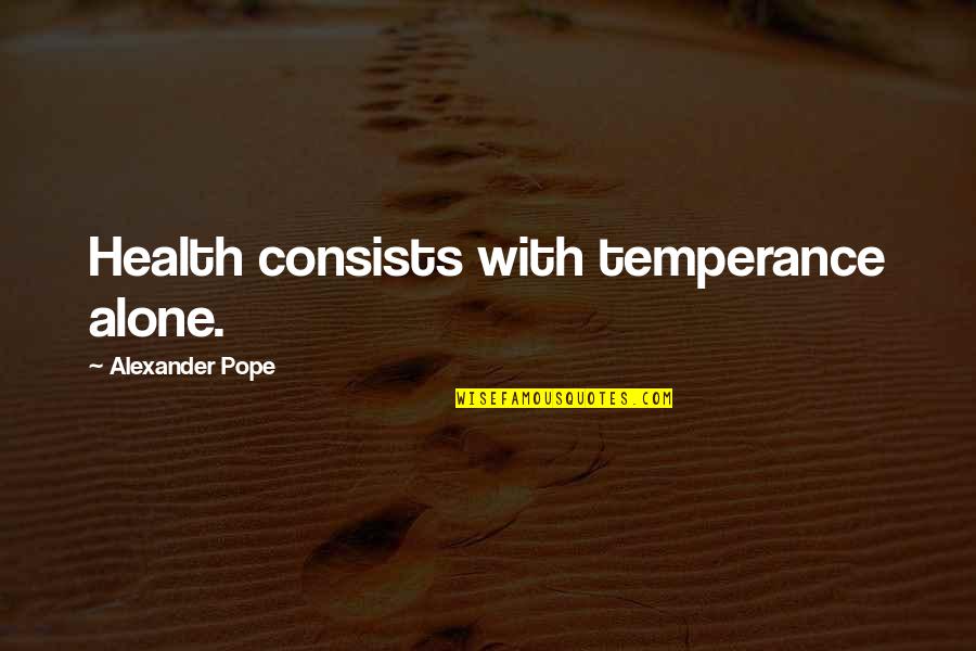 Reshidove Quotes By Alexander Pope: Health consists with temperance alone.