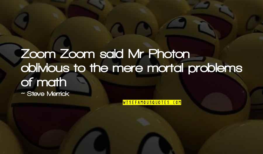 Reshona Quotes By Steve Merrick: Zoom Zoom said Mr Photon oblivious to the