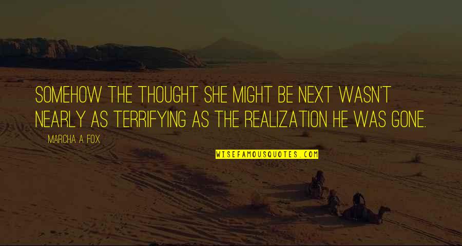 Reshonda Quotes By Marcha A. Fox: Somehow the thought she might be next wasn't Reshonda Quotes By Marcha A. Fox: Somehow the thought she might be next wasn't