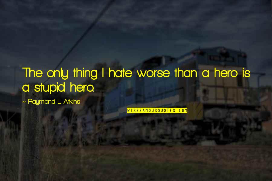 Reshoot Of All The Money Quotes By Raymond L. Atkins: The only thing I hate worse than a Reshoot Of All The Money Quotes By Raymond L. Atkins: The only thing I hate worse than a