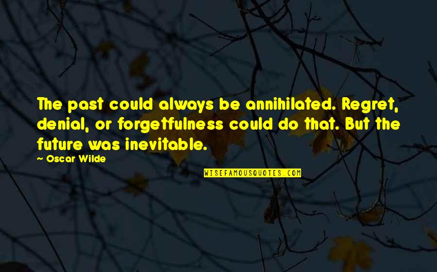 Reshuffling Of Cabinet Quotes By Oscar Wilde: The past could always be annihilated. Regret, denial,