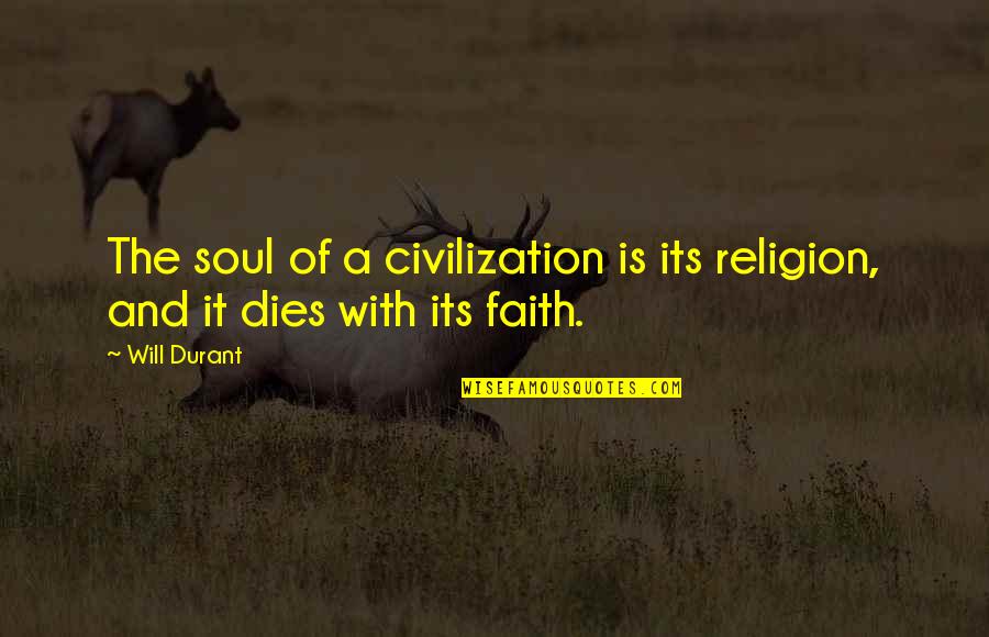 Reshufflings Quotes By Will Durant: The soul of a civilization is its religion,