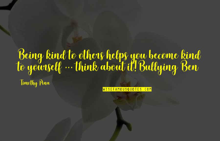 Resich Las Vegas Quotes By Timothy Pina: Being kind to others helps you become kind Resich Las Vegas Quotes By Timothy Pina: Being kind to others helps you become kind
