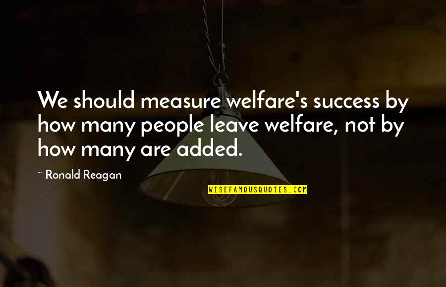 Resichert Quotes By Ronald Reagan: We should measure welfare's success by how many