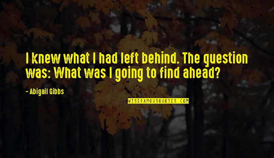Residence Good Quotes By Abigail Gibbs: I knew what I had left behind. The