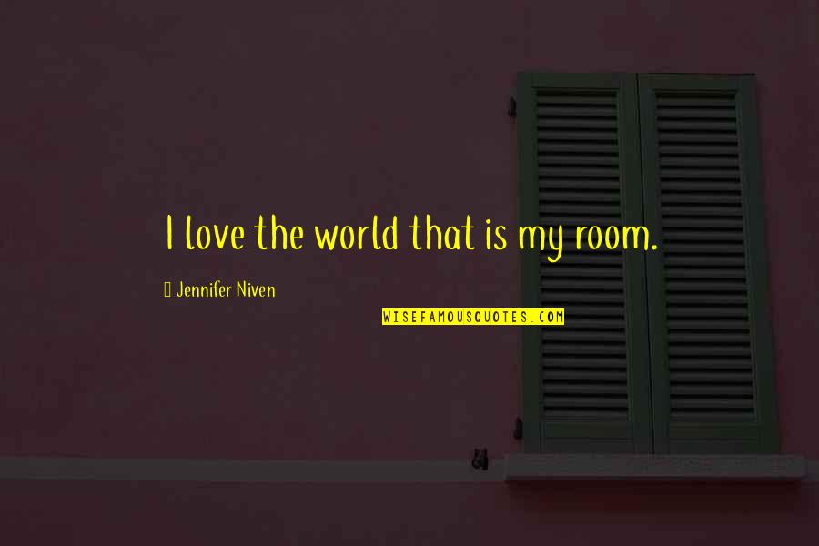 Residence Good Quotes By Jennifer Niven: I love the world that is my room.