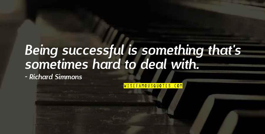 Residence Halls Quotes By Richard Simmons: Being successful is something that's sometimes hard to Residence Halls Quotes By Richard Simmons: Being successful is something that's sometimes hard to