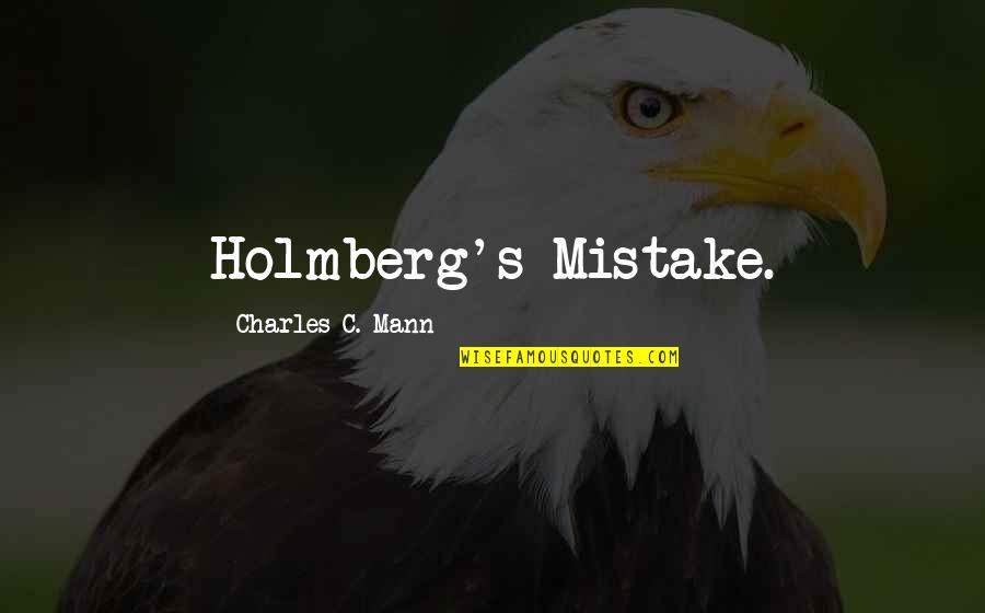 Residence On Earth Quotes By Charles C. Mann: Holmberg's Mistake. Residence On Earth Quotes By Charles C. Mann: Holmberg's Mistake.