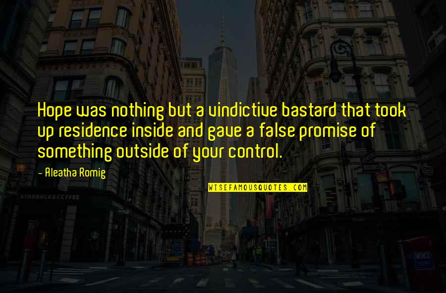 Residence Quotes By Aleatha Romig: Hope was nothing but a vindictive bastard that Residence Quotes By Aleatha Romig: Hope was nothing but a vindictive bastard that