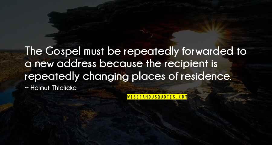 Residence Quotes By Helmut Thielicke: The Gospel must be repeatedly forwarded to a Residence Quotes By Helmut Thielicke: The Gospel must be repeatedly forwarded to a