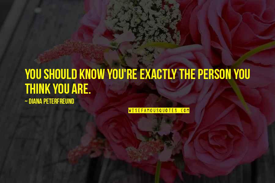 Residencias Reef Quotes By Diana Peterfreund: You should know you're exactly the person you Residencias Reef Quotes By Diana Peterfreund: You should know you're exactly the person you