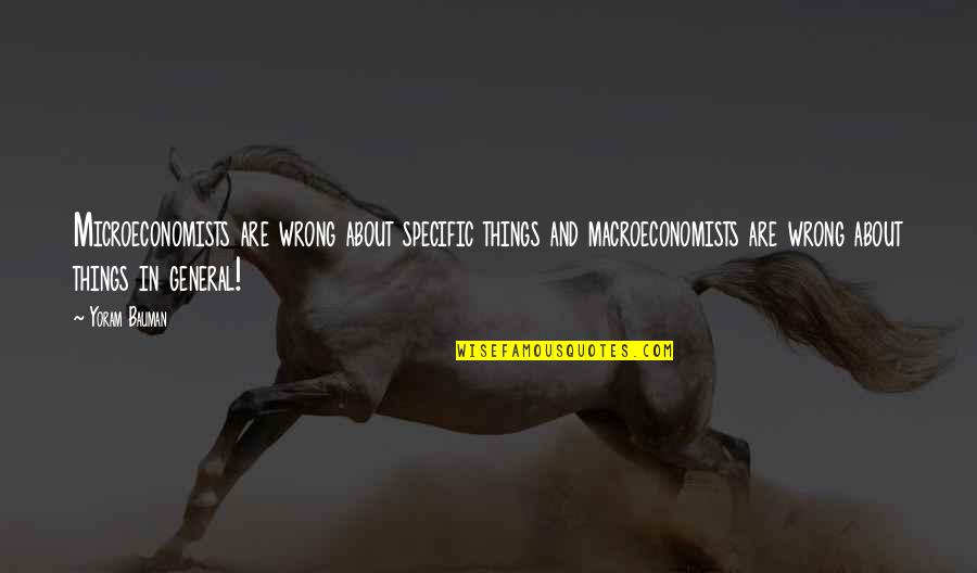 Residencias Reef Quotes By Yoram Bauman: Microeconomists are wrong about specific things and macroeconomists Residencias Reef Quotes By Yoram Bauman: Microeconomists are wrong about specific things and macroeconomists