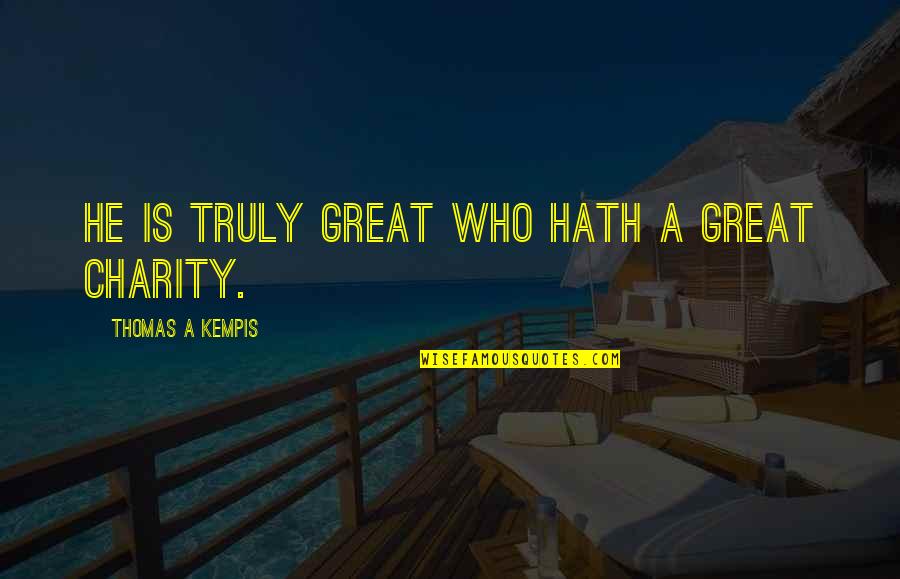 Residencias Universitarias Quotes By Thomas A Kempis: He is truly great who hath a great Residencias Universitarias Quotes By Thomas A Kempis: He is truly great who hath a great